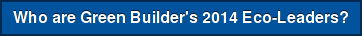 Who are Green Builder's 2014 Eco-Leaders?